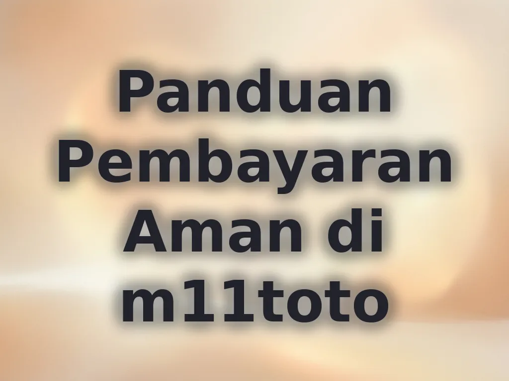 Panduan Pembayaran Aman di m11toto