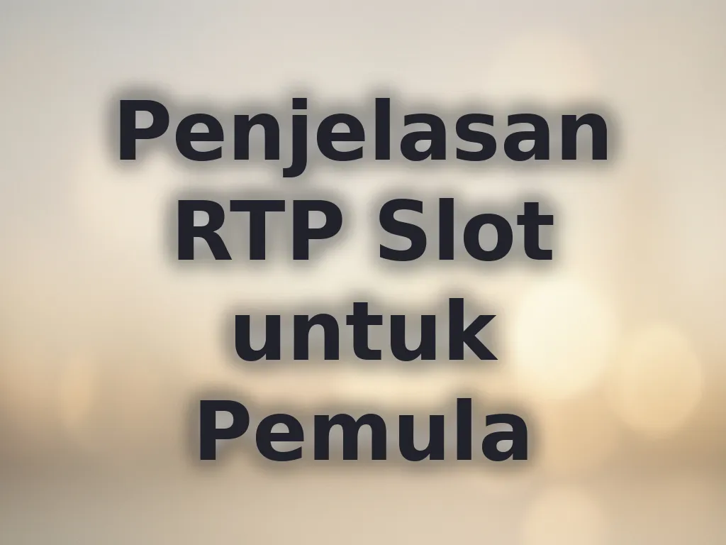 Penjelasan RTP Slot untuk Pemula